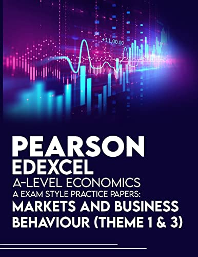 Pearson Edexcel A-Level Economics A Exam Style Practice Papers : Markets and Business Behaviour (Theme 1 & 3)