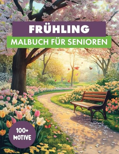Malbuch für Senioren: Frühling: XXL-Version: Über 100 Frühlings-Motive mit heimischen Tieren wie Rehen, Eichhörnchen, Füchsen, Vögeln, Blumen, idyllischen Landschaften und Garten-Motiven
