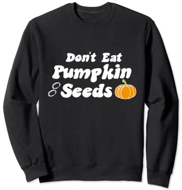 Kürbissamen nicht essen Sweatshirt