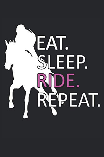 Eat Sleep Ride Horse Repeat - Essen Schlafen Reiten Wiederholen Reiterin Pferd: NOTIZBUCH - Lustiges Reitsport Reiter Spruch Pferde Stall Design, ... Journal, Notiz, Buch, Sketch, Planer