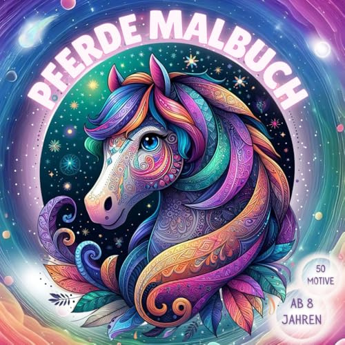 Pferde Malbuch für Mädchen ab 8 Jahren: Pferdebuch als perfektes Geschenk für kreative Mädchen und Pferdeliebhaber | 50 Wunderschöne Pferdemotive und Pferde-Mandalas zum Ausmalen und Entspannen