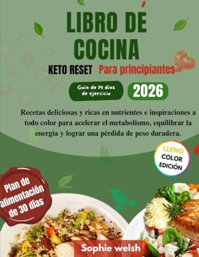 LIBRO DE COCINA KETO RESET Para principiantes: Recetas deliciosas y ricas en nutrientes e inspiraciones a todo color para acelerar el metabolismo, equilibrar la energía y lograr una pérdida de peso du