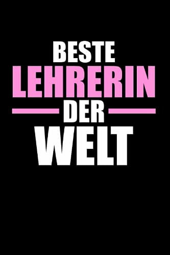 Beste Lehrerin der Welt: Lehrerin & Beruf Notizbuch 6' x 9' Lehrerinnen Klassenlehrerin Geschenk