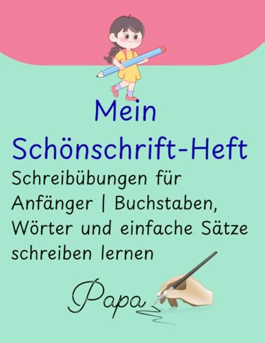 Mein Schönschrift-Heft – Schreibübungen für Anfänger | Buchstaben, Wörter und einfache Sätze schreiben lernen: Ein Übungsheft zur Verbesserung der ... ideal für Kinder, Jugendliche und Erwachsene