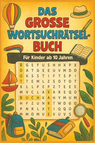 Das Große Wortsuchrätsel-Buch für Kinder ab 10 Jahren: Über 50 spannende Worträtsel | Fördert Konzentration, Wortschatz & Aufmerksamkeit | Rätselbuch für clevere Kinder