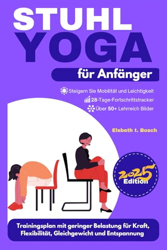 Stuhl-Yoga für Anfänger: 28-tägiger Trainingsplan mit geringer Belastung für Flexibilität, Verbesserung des Gleichgewichts, Stärkung des ... Stärke und innerem Frieden, Band 1)