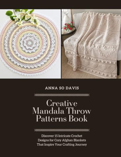 Creative Mandala Throw Patterns Book: Discover 15 Intricate Crochet Designs for Cozy Afghan Blankets That Inspire Your Crafting Journey