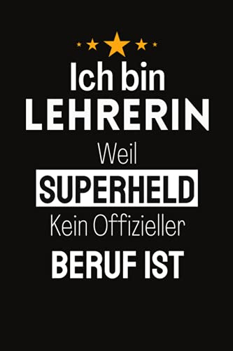 ich bin Lehrerin weil Superheld kein offizieller Beruf ist: Notizbuch A5 liniert kleine geschenke für lehrer lehrerinnen - abschiedsgeschenk für lehrerin grundschule