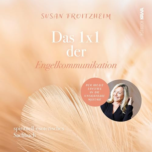 Das 1x1 der Engelkommunikation - Spirituelles-Esoterisches Sachbuch: Der ideale Einstieg in die unsichtbare Materie