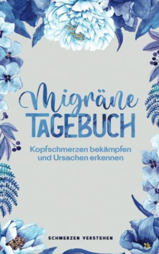 Migräne Tagebuch - Kopfschmerzen bekämpfen und Ursachen erkennen: Einfach ausfüllen und effektiv Migräne & Kopfschmerzen besiegen! Ursachen & Muster ... erkennen & mehr Lebensqualität gewinnen.