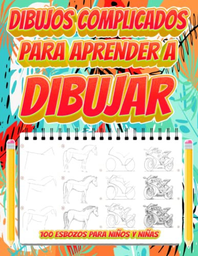 Dibujos complicados para aprender a dibujar | 100 Esbozos para niños y niñas: Cuaderno de gran formato con animales, caras, cuerpos, objetos y ... la técnica del dibujo artístico y la pintura