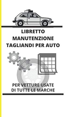 Libretto manutenzione tagliandi per auto: Libretto manutenzione tagliandi per auto | copertina flessibile | scadenze varie e appunti di viaggio | e ... indispensabile e prezioso per la tua auto |