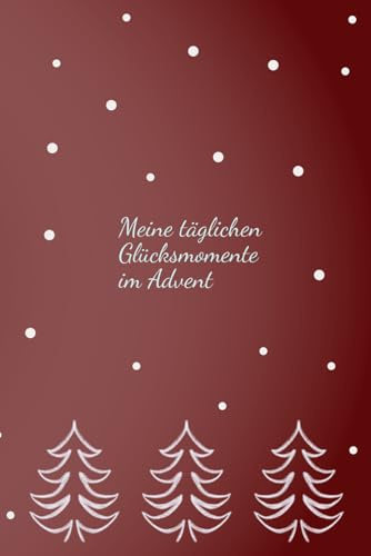Meine täglichen Glücksmomente im Advent: Der etwas andere Adventskalender für den positiven Tagesrückblick | Selbstfürsorge Adventskalender | Tanne rot