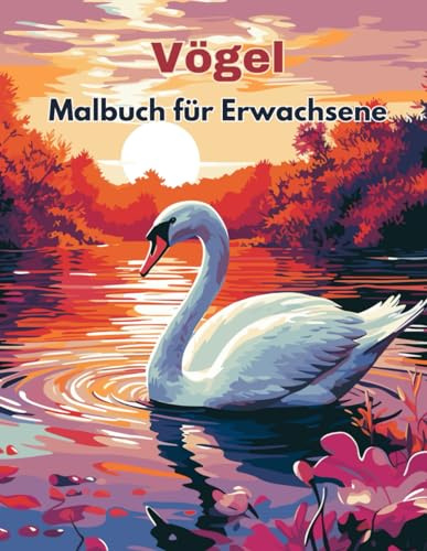 Vögel Malbuch Für Erwachsene: Vogelliebhaber ausmalbuch | Einzigartige Illustrationen zum Stressabbau und Entspannen