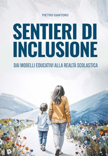 Sentieri di Inclusione. Dai modelli educativi alla realtà scolastica.