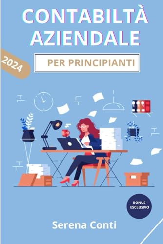 Contabilita Aziendale per Principianti: IL Miglior libro su Bilancio, IVA, e Partita Doppia, per Diventare Esperta di Gestione aziendale Senza Sforzo – Inclusi Grafici Chiari e Incisivi