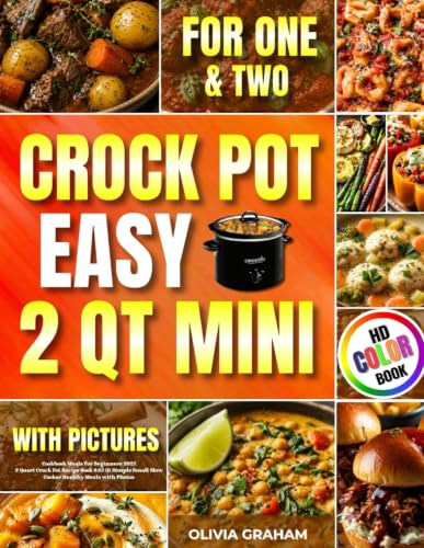 2 Qt Mini Crockpot Cookbook Easy Meals for Beginners 2025: 2 Quart Crock Pot Recipe Book with Pictures for One & Two People 0.65 Qt Simple Small Slow ... Color Book (Mini Crock Pot Cookbooks, Band 1)