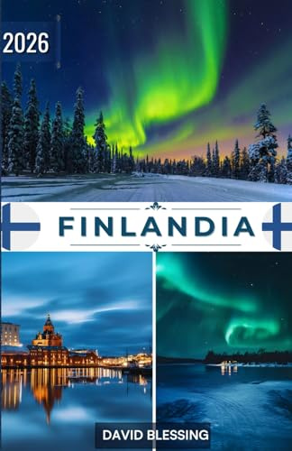 Finlandia Guía de viaje 2026: Descubre la tierra de los mil lagos, las auroras boreales y la serenidad nórdica: tu guía completa de las ciudades, la naturaleza y la cultura de Finlandia en 2026.