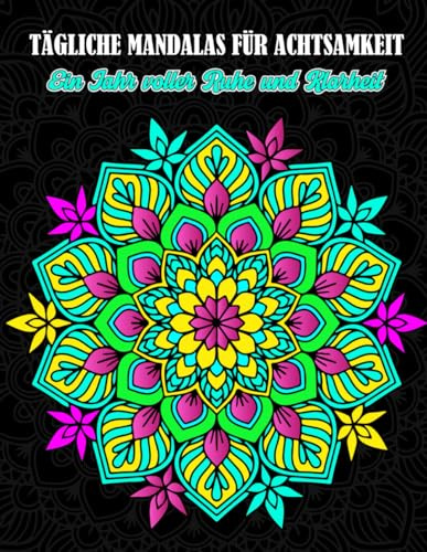 365 Mandalas für ein ganzes Jahr voller Achtsamkeit und Inspiratiration: Manifestierende Designs und motivierende Zitate für Ruhe, Klarheit und ... von Gelassenheit, Fokus und Achtsamkeit