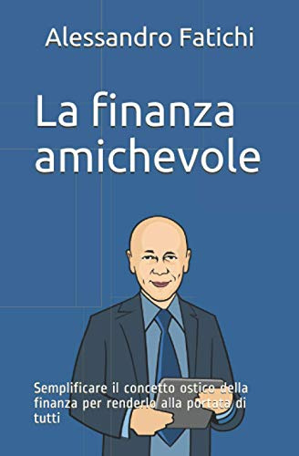 La finanza amichevole: Semplificare il concetto ostico della finanza per renderlo alla portata di tutti.