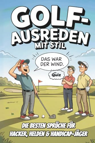 Golf-Ausreden mit Stil: Die besten Sprüche für Hacker, Helden & Handicap-Jäger