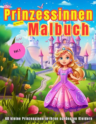 Prinzessinnen Malbuch: 60 Prinzessinnen in ihren schönsten Kleidern zum bunten Ausmalen, aus der Serie von Hope Allen: Ein Ausmalbuch schon für Kinder ... (Fantastische Ausmalbücher von Hope Allen)