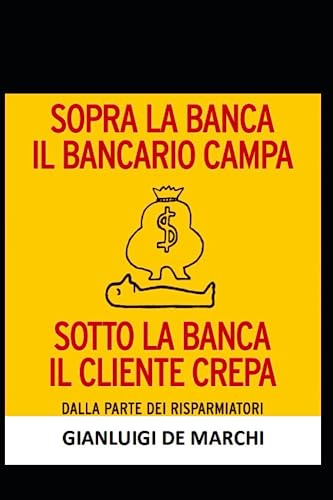 SOPRA LA BANCA IL BANCARIO CAMPA, SOTTO LA BANCA IL CLIENTE CREPA