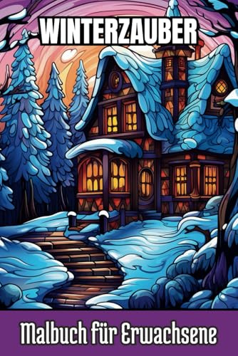 WINTERZAUBER - Malbuch für Erwachsene: 50 Beruhigende Wintermotive – Perfektes Ausmalbuch für Erwachsene zur Stressbewältigung und kreativen Entspannung