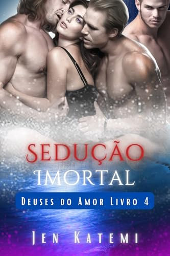Sedução Imortal: Um ménage erótico um quatre romance paranormal (MFMM/MFM/MMF/MM/MF) (Deuses do Amor Livro 4) (Portuguese Edition)