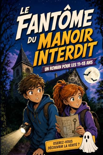 Le Fantôme du Manoir Interdit: Un roman fantastique mêlant enquête mystérieuse, secrets et mystères – Une histoire illustrée, ludique et éducative – Le cadeau idéal pour les enfants de 9 à 12 ans