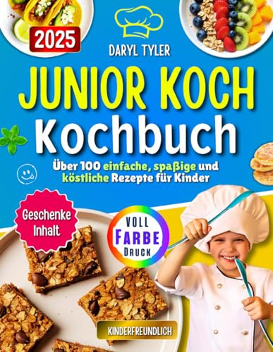 Junior Koch Kochbuch: Über 100 einfache, spaßige und köstliche Rezepte für Kinder