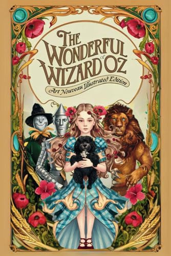 The Wonderful Wizard of Oz: Art Nouveau Illustrated Edition: L. Frank Baum's Classic Tale Reimagined with Stunning Art Nouveau Illustrations - Featuring the Perilous Hill of the Hammer-Heads