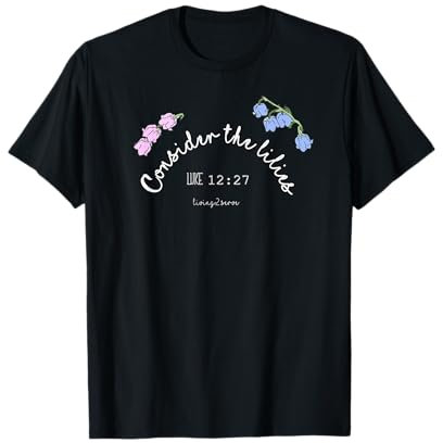 Consider the Lilies - Luc 12:27 Parabole de la Bible de Jésus T-Shirt