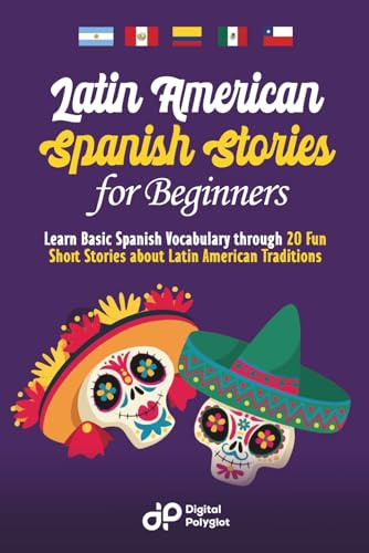 Latin American Spanish Stories for Beginners: Learn Basic Spanish Vocabulary through 20 Fun Short Stories about Latin American Traditions (Spanish Edition)
