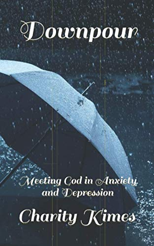 Downpour: Meeting God in Anxiety and Depression