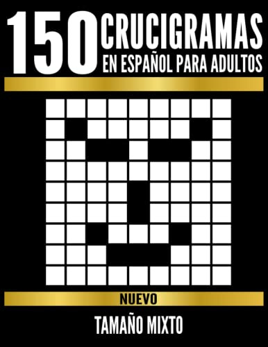 150 Crucigramas En Español Para Adultos: Crucigramas De Tamaño Mixto Con Todas Sus Soluciones. Pasatiempos para Adultos en Español Letra Grande