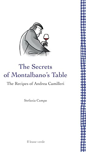 The Secrets of Montalbano’s Table: The Recipes of Andrea Camilleri (Leggere è un gusto Book 16)