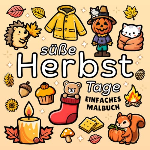 Süße Herbst Tage Malbuch: Einfaches Ausmalbuch für Erwachsene und Kinder, beinhaltet niedliche Tiere & viele Herbstliche Motive zur Entspannung & Stressabbau (Süße & Einfache Malbücher)