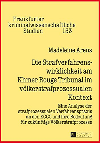 Die Strafverfahrenswirklichkeit am Khmer Rouge Tribunal im voelkerstrafprozessualen Kontext: Eine Analyse der strafprozessualen Verfahrenspraxis an den ... kriminalwissenschaftliche Studien 153)
