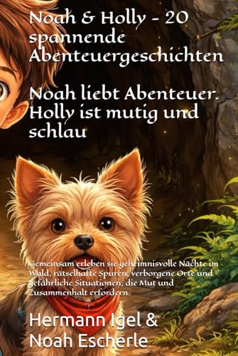Noah & Holly - 20 spannende Abenteuergeschichten: Gemeinsam erleben sie geheimnisvolle Nächte im Wald, rätselhafte Spuren, verborgene Orte und ... die Mut und Zusammenhalt erfordern.