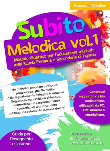 SUBITO MELODICA VOL.1 – METODO DIDATTICO PER L’EDUCAZIONE MUSICALE NELLA SCUOLA PRIMARIA E SECONDARIA DI I GRADO: 80 melodie, proposte a velocità ... tramite un linguaggio accessibile a chiunque
