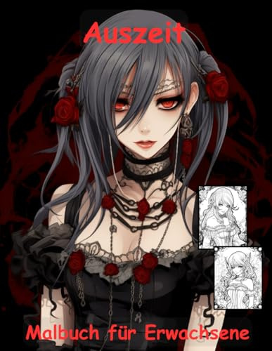 AUSZEIT Gothic Anime Manga Coloring Pages -Malbuch für Erwachsene -Entspannung und Stressabbau: -ein magisches Ausmalbuch mit 50 ausgewählten Motiven ... Motive -Anti-Stress -Gothic Manga Anime