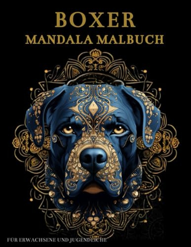 Boxer Mandala Malbuch Für Erwachsene und Jugendliche: Boxer-Hunde mit Mandalas und Blumen: Anti-Stress-Geschenke – Stressabbau und Entspannung