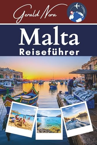 Malta Reiseführer: Ihr ultimativer Begleiter für unvergessliche Abenteuer, verborgene Schätze und nachhaltige Reisen im Mittelmeerraum