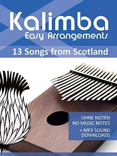 Kalimba Easy Arrangements - 13 Songs from Scotland: Ohne Noten - No Music Notes + MP3-Sound Downloads (Kalimba Songbooks Book 21) (English Edition)