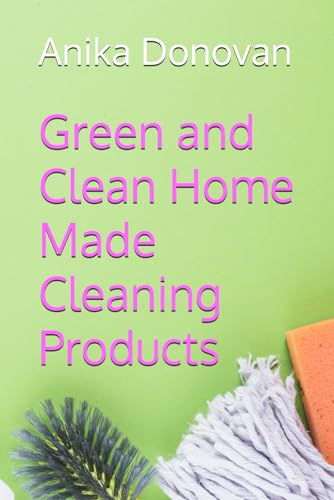 Green and Clean Home Made Cleaning Products