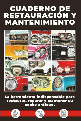 CUADERNO DE RESTAURACIÓN Y MANTENIMIENTO: La solución sencilla y eficaz para restaurar, reparar y mantener su coche clásico.