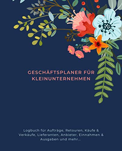 Geschäftsplaner für Kleinunternehmen: Logbuch für Aufträge, Retouren, Käufe & Verkäufe, Kontaktangaben von Lieferanten, Anbieter Liste, Einnahmen & ... Monatsumsatz, Monatliche Ausgaben & Einnahmen