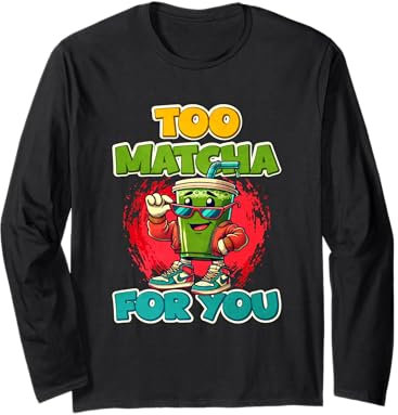 Trop de matcha pour toi Manche Longue