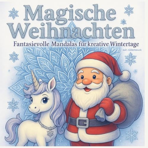 Magische Weihnachten - Fantasievolle Mandalas für kreative Wintertage: 50 zauberhafte Weihnachtsmotive und Begleittexte für Kinder ab 6 Jahren – ... Elfen, Nussknacker, Schneekugel & mehr